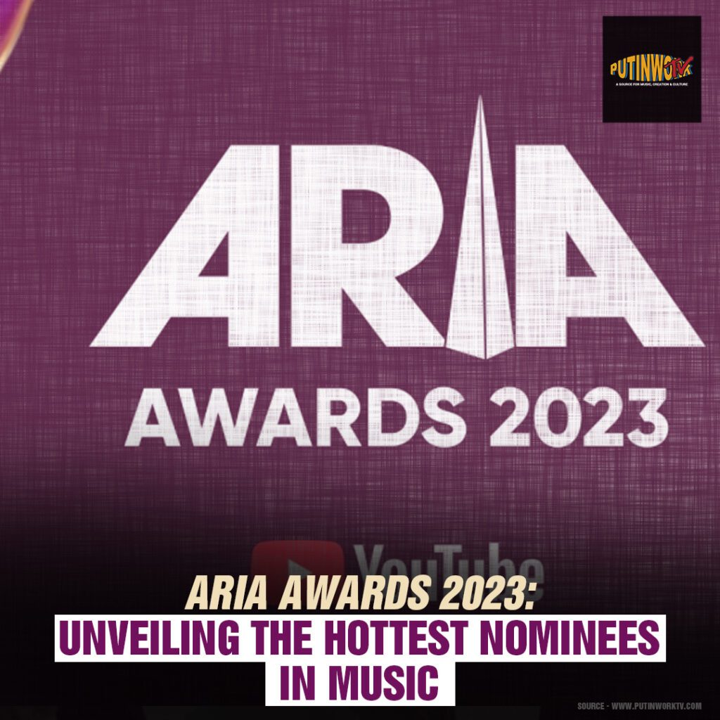 ARIA Awards 2023 Unveiling the Hottest Nominees in Music PUTINWORKTV