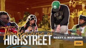 Thanksgiving Vibes on HIGHSTREET: Music, Food, and Industry Talk with Neezy and Marquise.