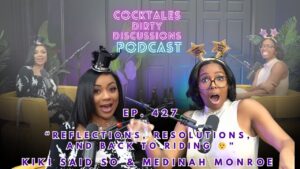 Kiki & Medinah Reflect on Personal Growth, New Year Resolutions, and Relationship Dynamics.