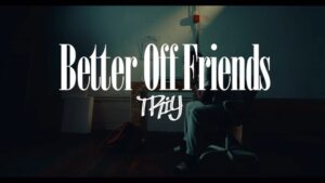 TRIY Teases New Single “Better Off Friends”. 