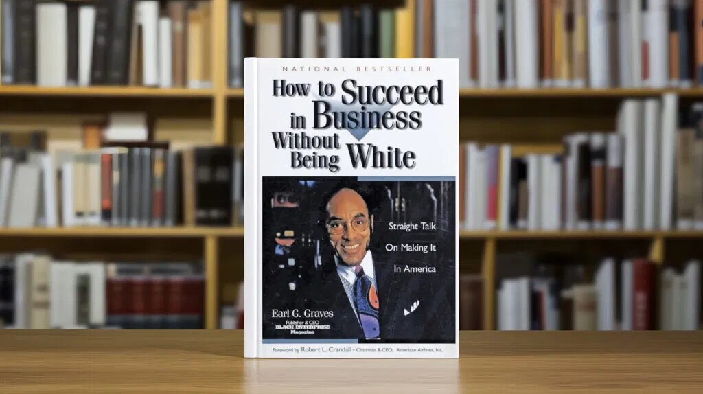How to Succeed in Business Without Being White: Straight Talk on Making It in America