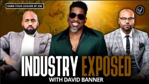 David Banner Unpacks His Road to Moguldom, Music Industry Truths & The Price of Purpose on Earn Your Leisure.