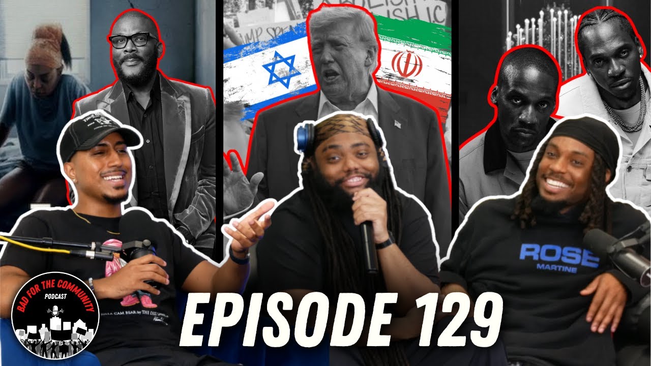 Bad For The Community’ Podcast Returns: Israel-Iran Conflict, Trump’s Travel Ban & Tyler Perry’s ‘Straw’ Take Center Stage.