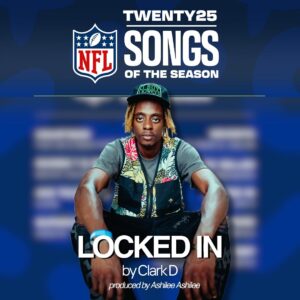 Clark D’s “Locked In” Added to NFL’s 2025 Songs of the Season Playlist.