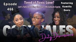 Tired of Toxic Love? Comedian Kamilla Davis Joins ‘CockTales Dirty Discussions’ to Talk Breaking the Bare Minimum Cycle